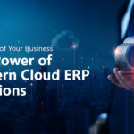 Future-Proof Your Business: The Power of Modern Cloud ERP Solutions
