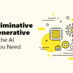 Discriminative or Generative: Know The AI That You Need