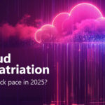 Cloud Repatriation: Will It Pick Pace In 2025?