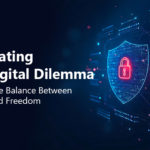 Navigating the Digital Dilemma: Striking the Balance Between Privacy and Freedom