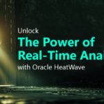 Unlocking Enterprise Efficiency with Oracle HeatWave: The Power of Real-Time Analytics
