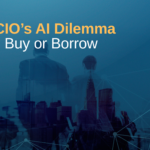 The CIO's AI Dilemma: Build, Buy or Borrow