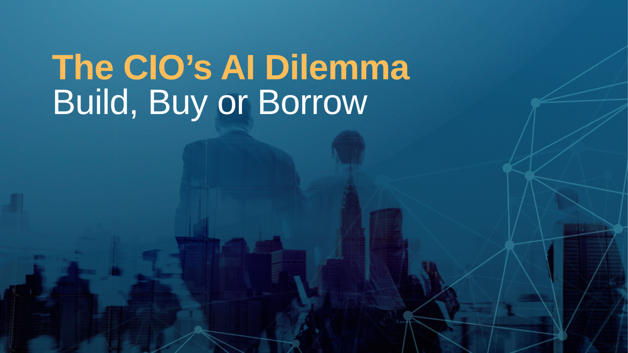 The CIO's AI Dilemma: Build, Buy or Borrow - Clover Infotech