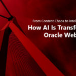 From Content Chaos to Intelligent Control: How AI Is Transforming Oracle WebCenter