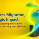 Seamless Migration, Strategic Impact: How India's Leading Private Bank created a future ready Web Platform
