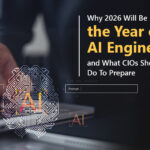 Why 2026 Will Be the Year of AI Engineering and What CIOs Should Do To Prepare?