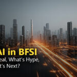GenAI in BFSI: What’s Real, What’s Hype, and What’s Next?