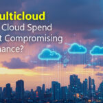 Can Multicloud Reduce Cloud Spend Without Compromising Performance?