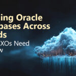 Running Oracle Databases Across Clouds – What CXOs Need to Know