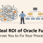 The Real ROI of Oracle Fusion? It Forces You to Fix Your Processes.