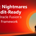 Audit Nightmares to Audit-Ready: Inside Oracle Fusion's Control Framework